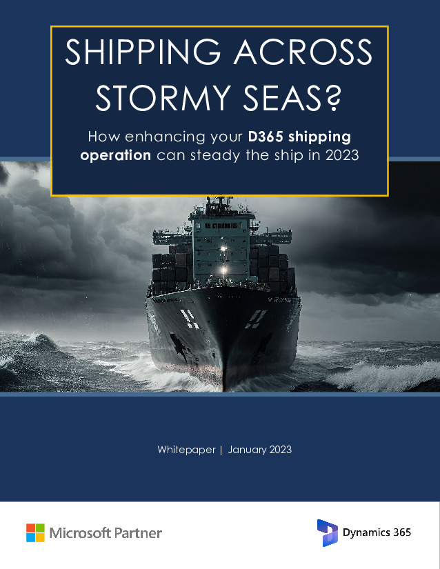 How Enhancing Your D365 Shipping Operation Can Steady the Ship in 2023