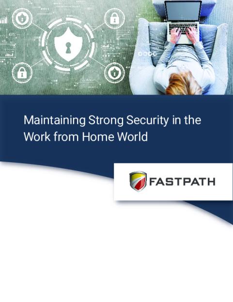 fastpath_maintaining_strong_security_in_the_work_from_home_world.pdf