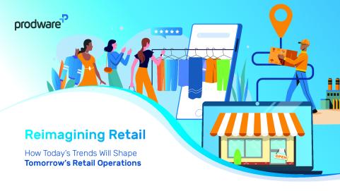 Reimagining Retail: How Today's Trends Will Shape Tomorrow's Retail  Operations