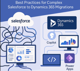 Best Practices for Complex Salesforce to Dynamics 365 Migrations
